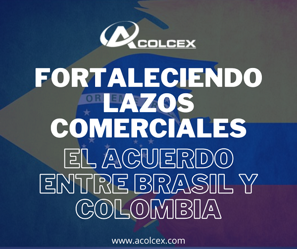 Fortaleciendo Lazos Comerciales: El Acuerdo entre Brasil y Colombia 