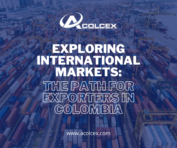 Exploring International Markets: The Path for Exporters in Colombia